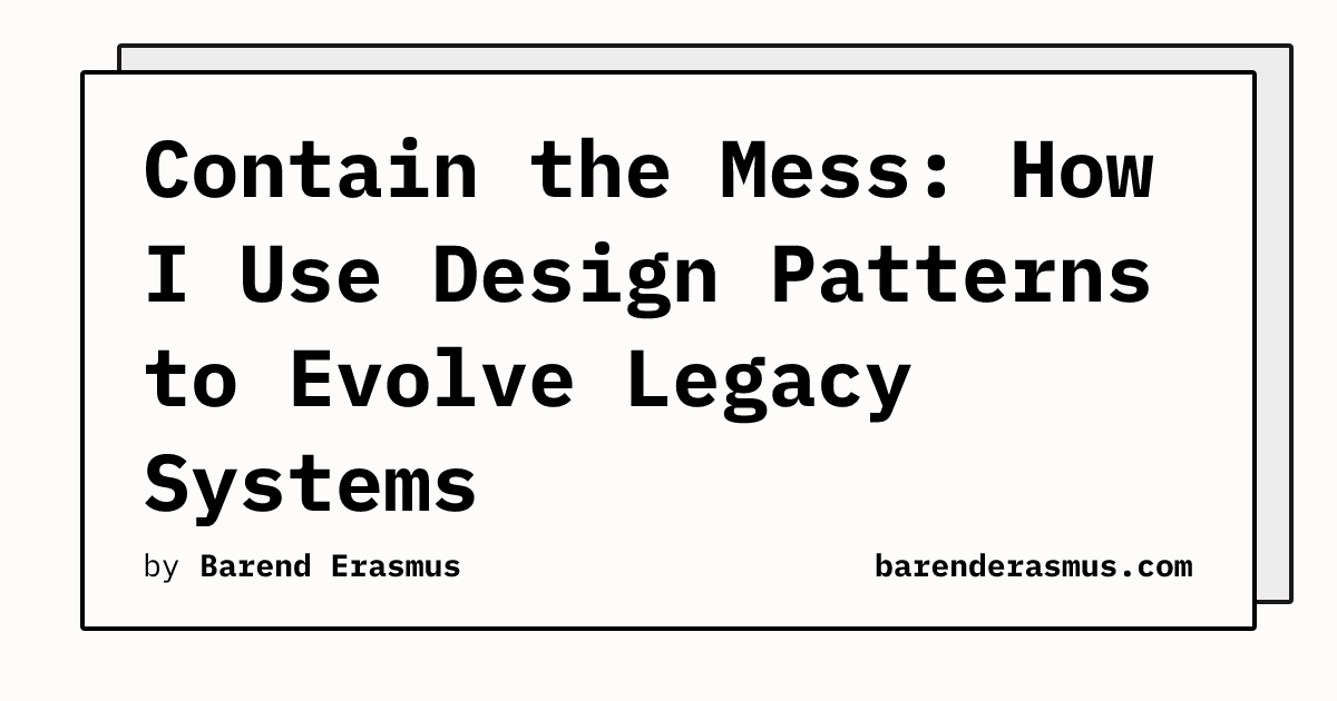 Contain the Mess: How I Use Design Patterns to Evolve Legacy Systems
