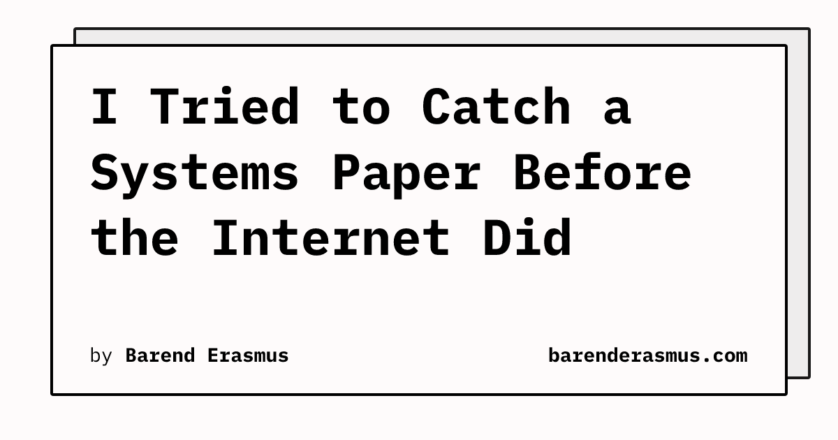 Catch Paper I Tried to Catch a Systems Paper Before the Internet Did